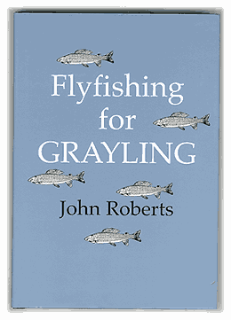 Flyfishing for Grayling by John Roberts