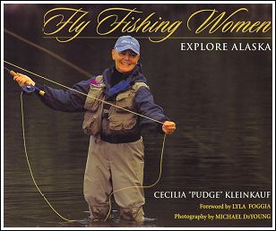 Cecilia "Pudge" Kleinkauf’s Book, "Fly Fishing Woman - Explore Alaska"